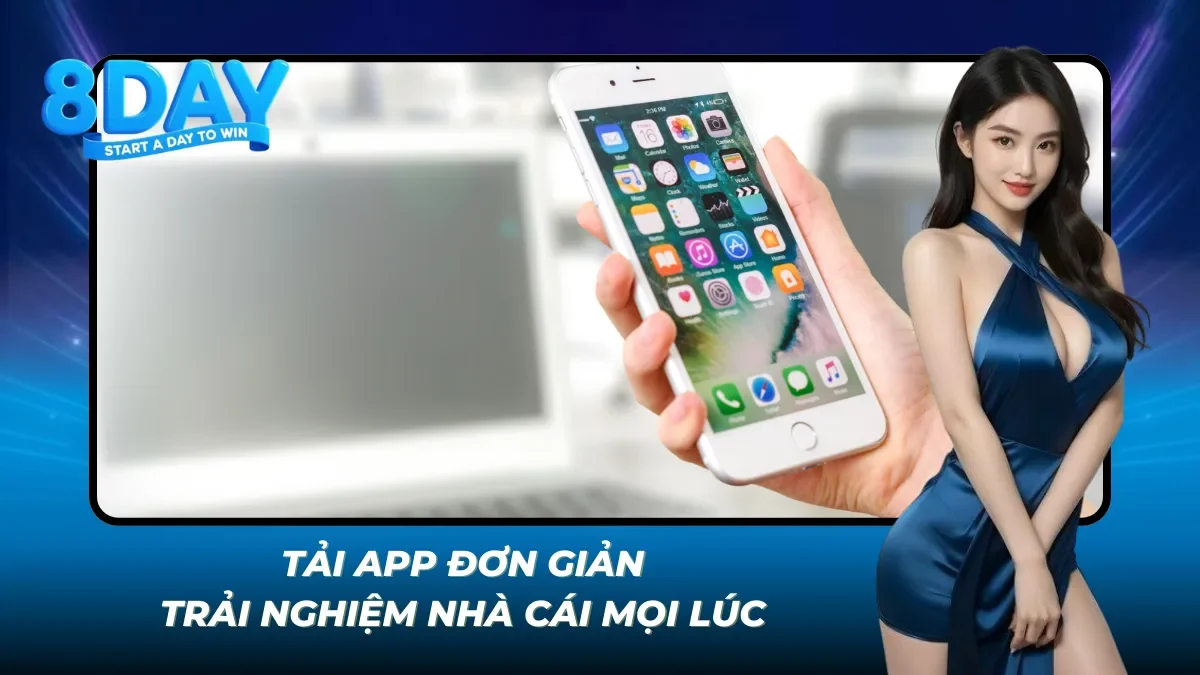 Tải app 8DAY dễ dàng, chơi mọi lúc mọi nơi.